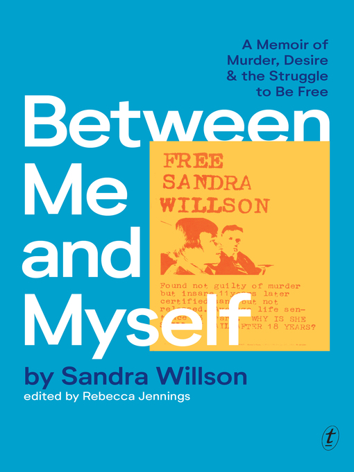 Title details for Between Me and Myself: a Memoir of Murder, Desire and the Struggle to Be Free by Sandra Willson - Available